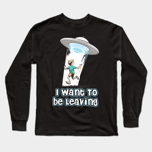 I want to be leaving Long Sleeve T-Shirt